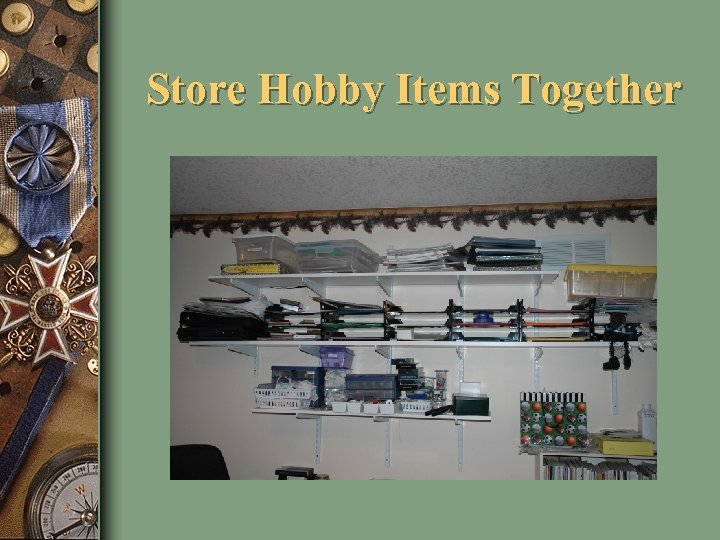 Store Hobby Items Together 