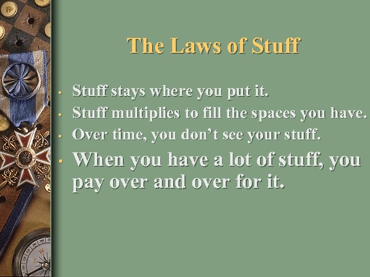 The Laws of Stuff • • Stuff stays where you put it. Stuff multiplies