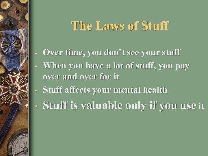 The Laws of Stuff • Over time, you don’t see your stuff When you