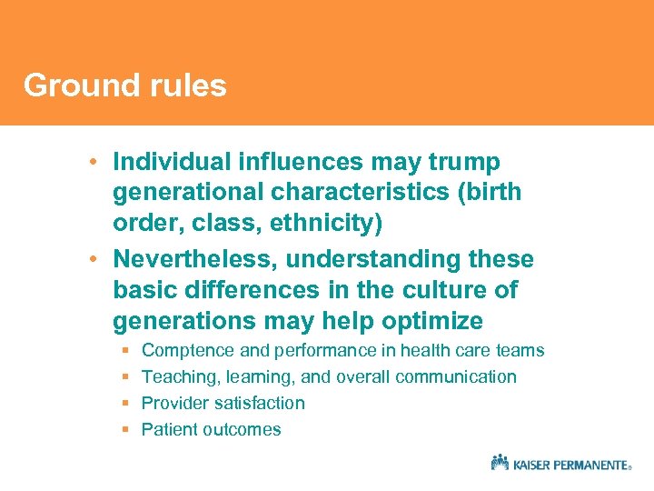 Ground rules • Individual influences may trump generational characteristics (birth order, class, ethnicity) •