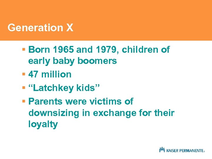 Generation X § Born 1965 and 1979, children of early baby boomers § 47