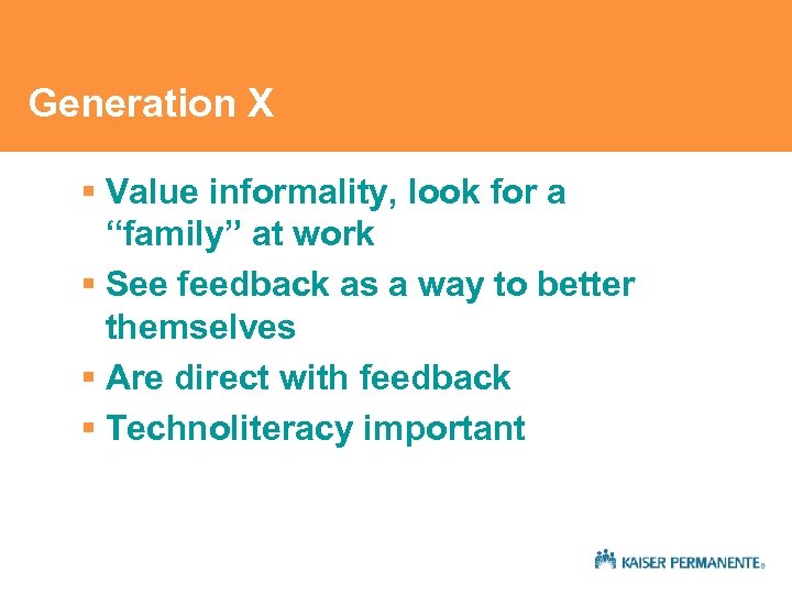 Generation X § Value informality, look for a “family” at work § See feedback