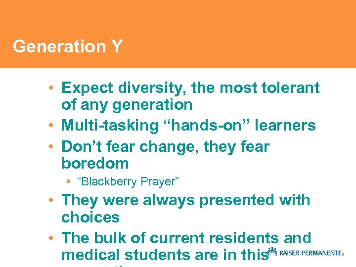 Generation Y • Expect diversity, the most tolerant of any generation • Multi-tasking “hands-on”