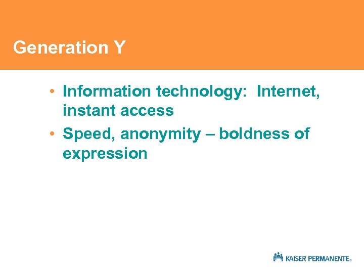 Generation Y • Information technology: Internet, instant access • Speed, anonymity – boldness of