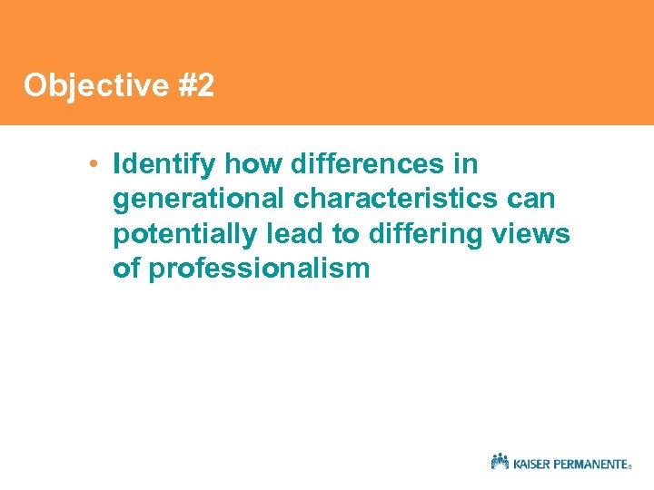 Objective #2 • Identify how differences in generational characteristics can potentially lead to differing