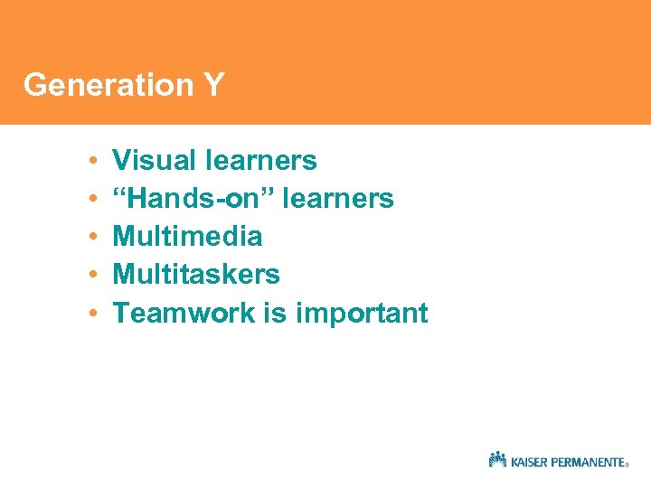 Generation Y • • • Visual learners “Hands-on” learners Multimedia Multitaskers Teamwork is important