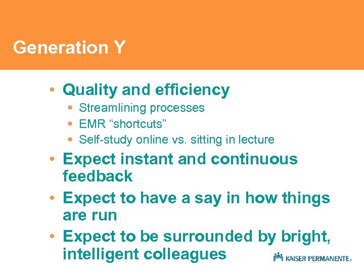 Generation Y • Quality and efficiency § Streamlining processes § EMR “shortcuts” § Self-study