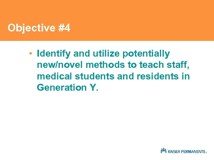 Objective #4 • Identify and utilize potentially new/novel methods to teach staff, medical students