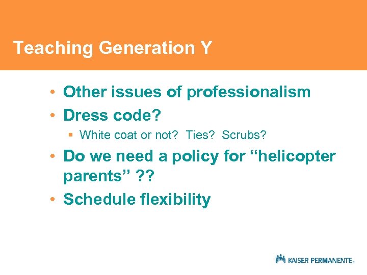 Teaching Generation Y • Other issues of professionalism • Dress code? § White coat