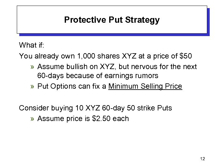 Protective Put Strategy What if: You already own 1, 000 shares XYZ at a