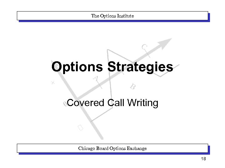 The Options Institute Options Strategies Covered Call Writing Chicago Board Options Exchange 18 