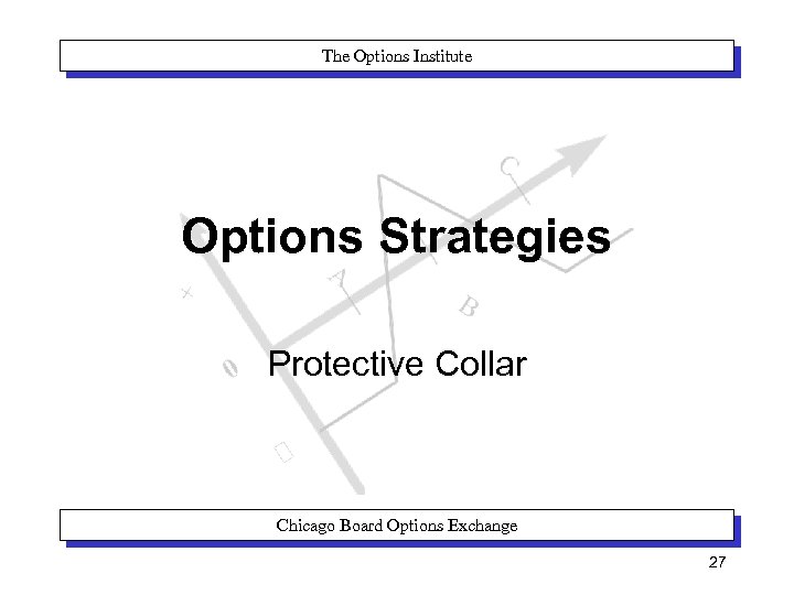 The Options Institute Options Strategies Protective Collar Chicago Board Options Exchange 27 
