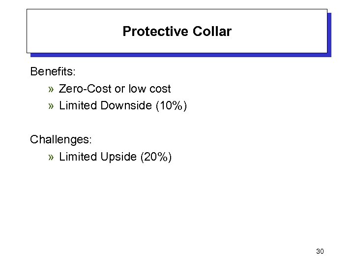 Protective Collar Benefits: » Zero-Cost or low cost » Limited Downside (10%) Challenges: »