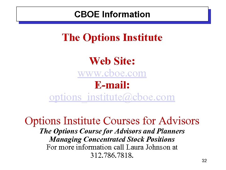 CBOE Information The Options Institute Web Site: www. cboe. com E-mail: options_institute@cboe. com Options