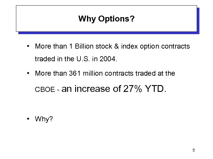 Why Options? • More than 1 Billion stock & index option contracts traded in