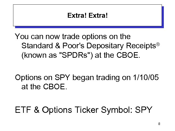 Extra! You can now trade options on the Standard & Poor's Depositary Receipts® (known