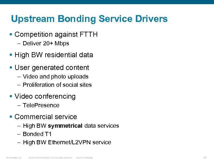 Upstream Bonding Service Drivers § Competition against FTTH – Deliver 20+ Mbps § High