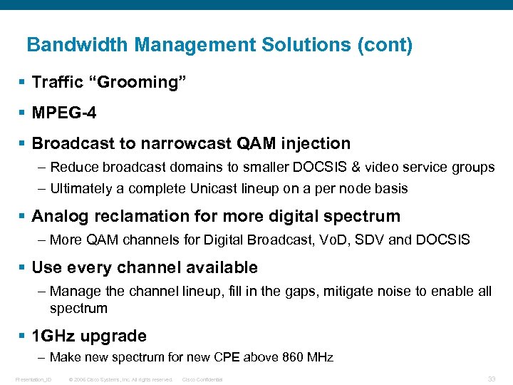 Bandwidth Management Solutions (cont) § Traffic “Grooming” § MPEG-4 § Broadcast to narrowcast QAM