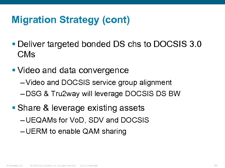 Migration Strategy (cont) § Deliver targeted bonded DS chs to DOCSIS 3. 0 CMs