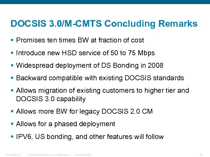 DOCSIS 3. 0/M-CMTS Concluding Remarks § Promises ten times BW at fraction of cost