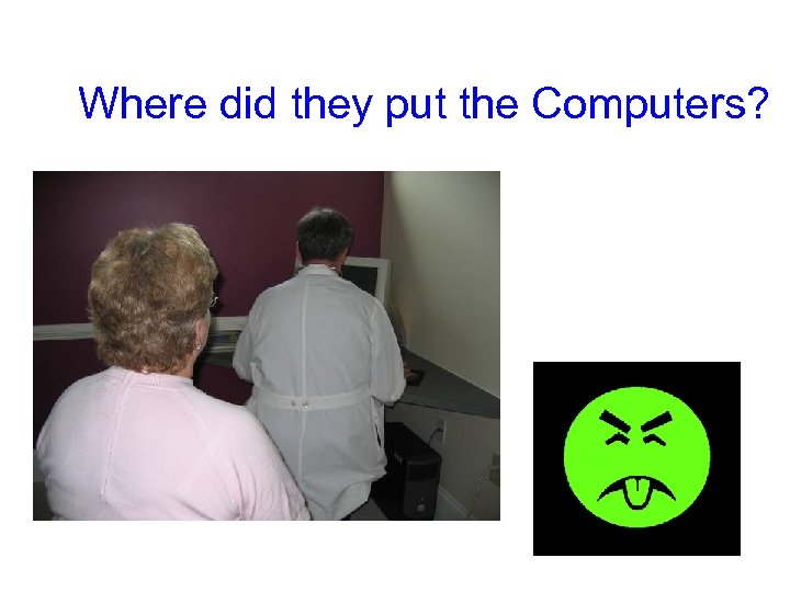 Where did they put the Computers? 