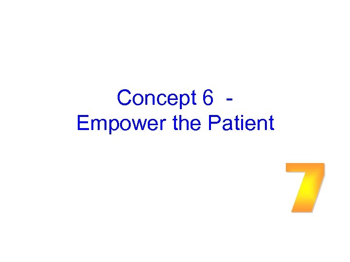 Concept 6 Empower the Patient 