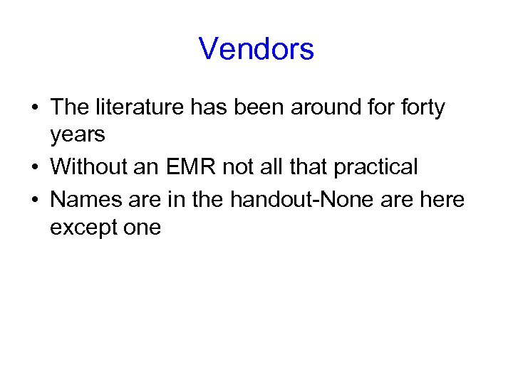 Vendors • The literature has been around forty years • Without an EMR not