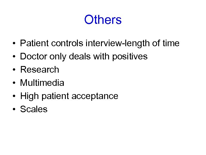 Others • • • Patient controls interview-length of time Doctor only deals with positives