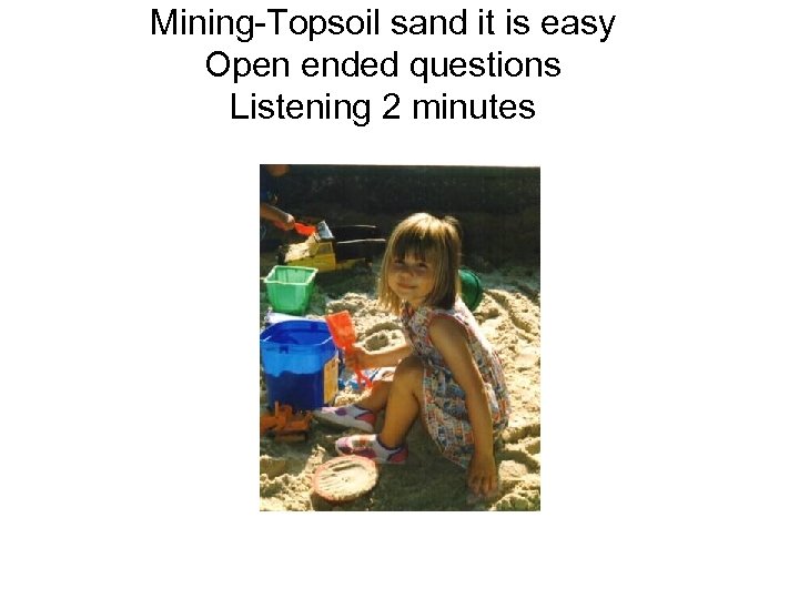 Mining-Topsoil sand it is easy Open ended questions Listening 2 minutes 