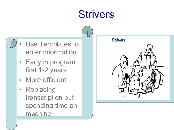 Strivers • Use Templates to enter information • Early in program first 1 -2