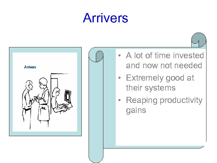 Arrivers • A lot of time invested and now not needed • Extremely good