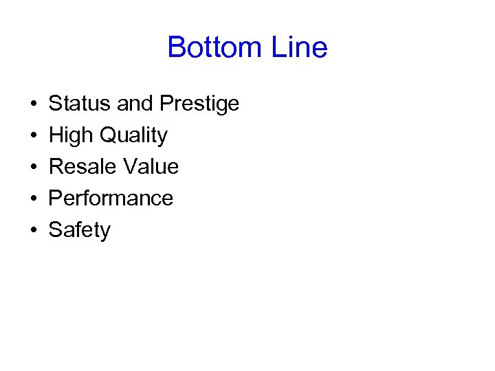 Bottom Line • • • Status and Prestige High Quality Resale Value Performance Safety