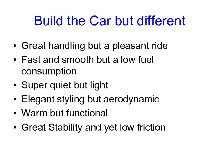 Build the Car but different • Great handling but a pleasant ride • Fast