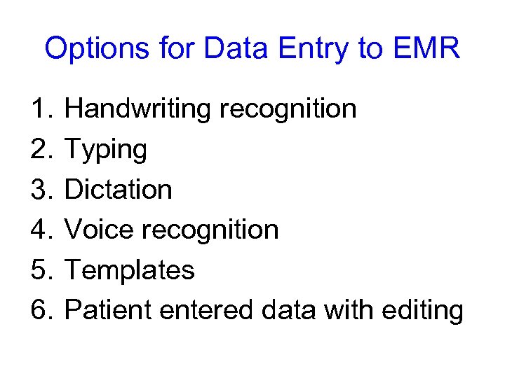 Options for Data Entry to EMR 1. 2. 3. 4. 5. 6. Handwriting recognition
