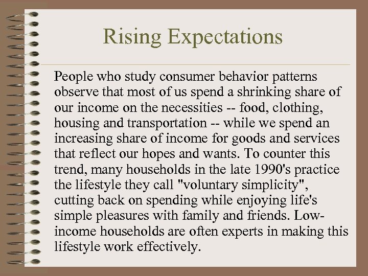 Rising Expectations People who study consumer behavior patterns observe that most of us spend