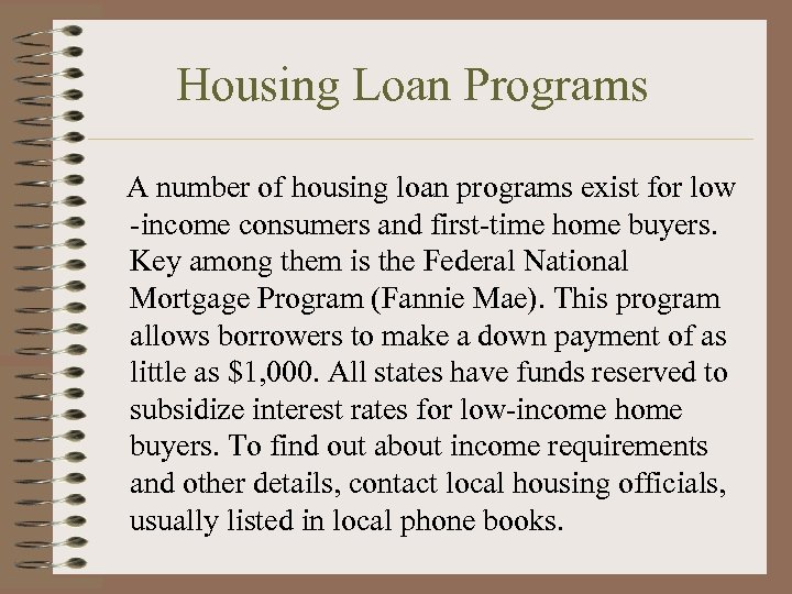 Housing Loan Programs A number of housing loan programs exist for low -income consumers