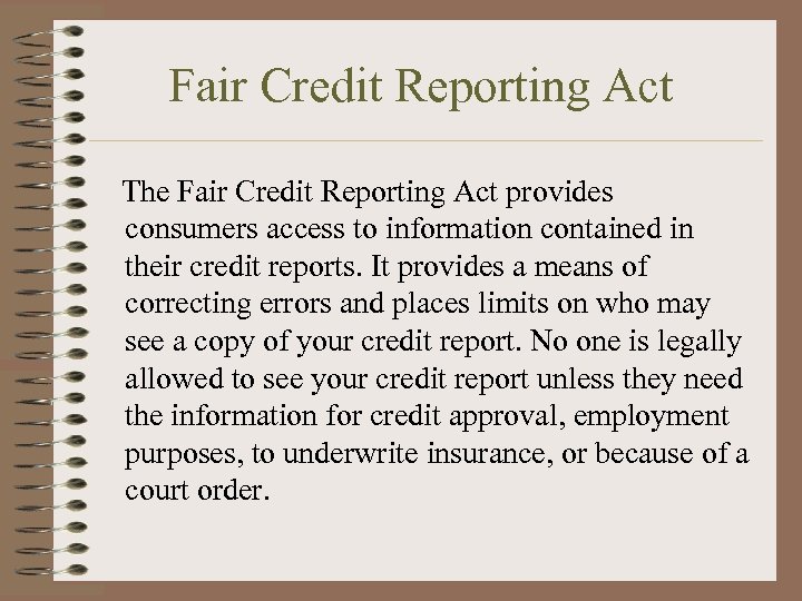 Fair Credit Reporting Act The Fair Credit Reporting Act provides consumers access to information