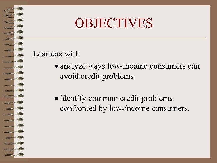 OBJECTIVES Learners will: · analyze ways low-income consumers can avoid credit problems · identify