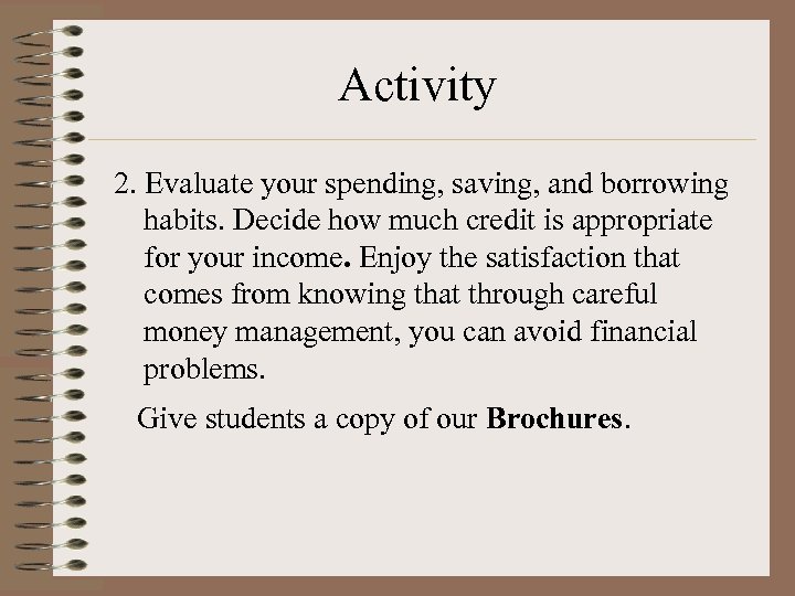 Activity 2. Evaluate your spending, saving, and borrowing habits. Decide how much credit is