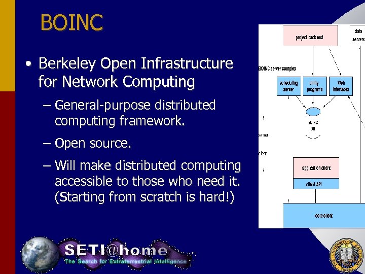 BOINC • Berkeley Open Infrastructure for Network Computing – General-purpose distributed computing framework. –