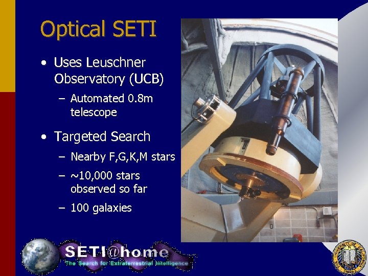 Optical SETI • Uses Leuschner Observatory (UCB) – Automated 0. 8 m telescope •