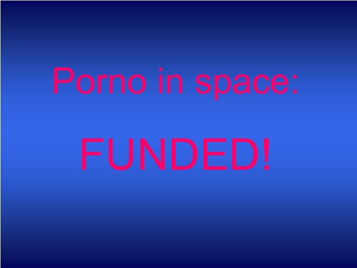 Porno in space: FUNDED! 