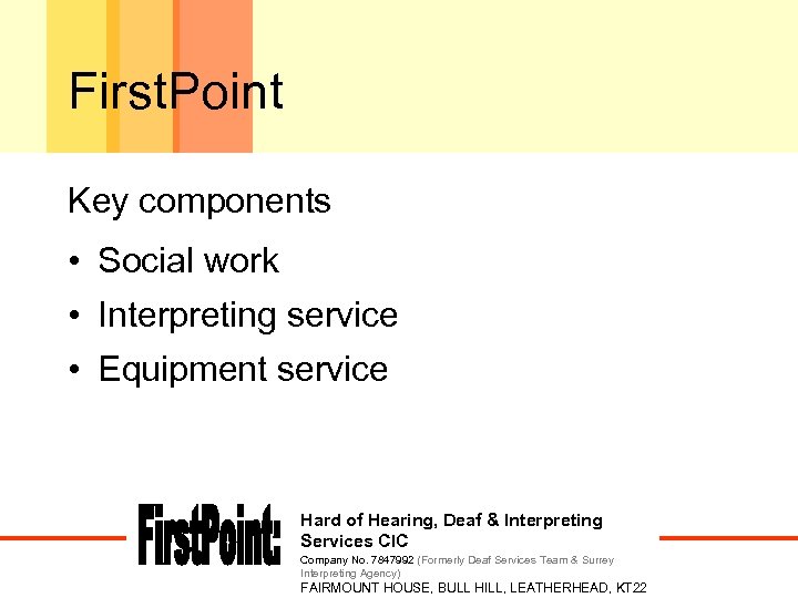 First. Point Key components • Social work • Interpreting service • Equipment service Hard