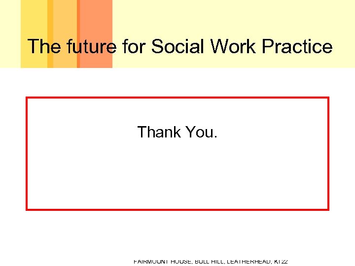 The future for Social Work Practice Thank You. Hard of Hearing, Deaf & Interpreting