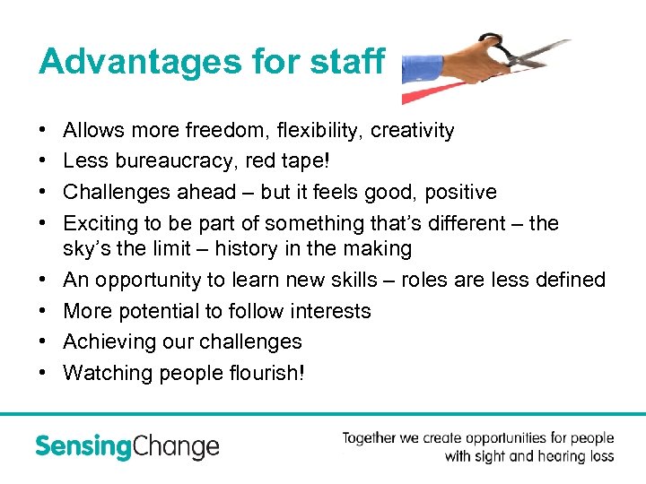Advantages for staff • • Allows more freedom, flexibility, creativity Less bureaucracy, red tape!