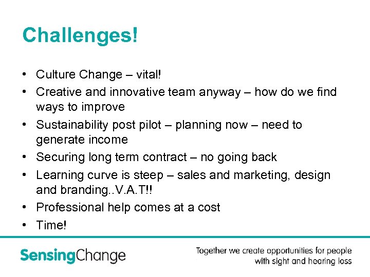 Challenges! • Culture Change – vital! • Creative and innovative team anyway – how