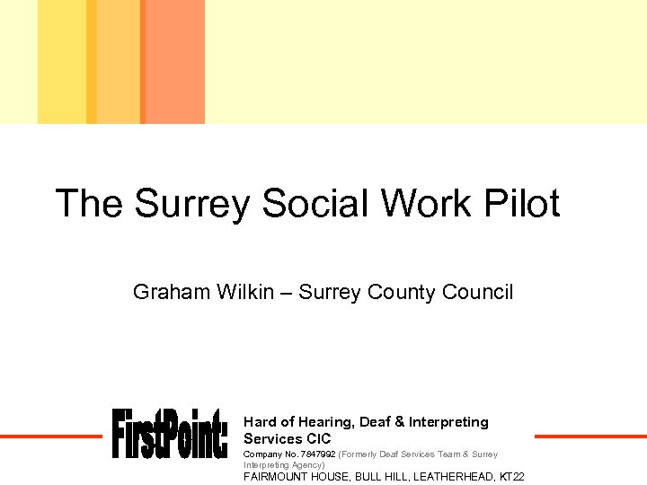 The Surrey Social Work Pilot Graham Wilkin – Surrey County Council Hard of Hearing,