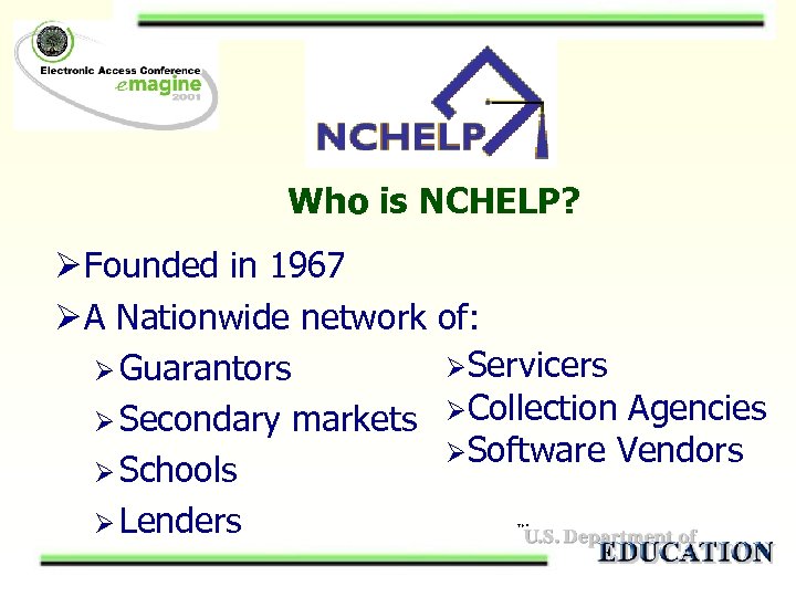 Who is NCHELP? Ø Founded in 1967 Ø A Nationwide network of: ØServicers Ø