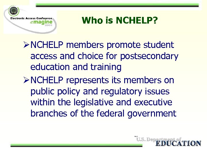 Who is NCHELP? Ø NCHELP members promote student access and choice for postsecondary education