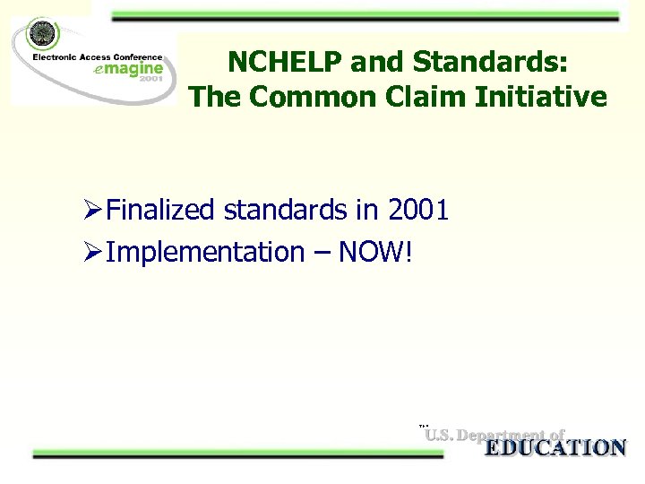 NCHELP and Standards: The Common Claim Initiative Ø Finalized standards in 2001 Ø Implementation